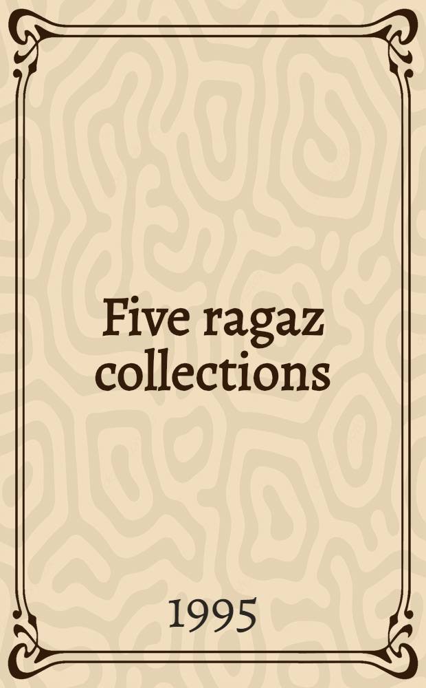 Five ragaz collections : al-Aghlab al-`Iglī, Bashīr ibn an-Nikth, Gandal ibn al-Muthannā, Humayd al-Arqat, Ghaylān ibn Hurayth