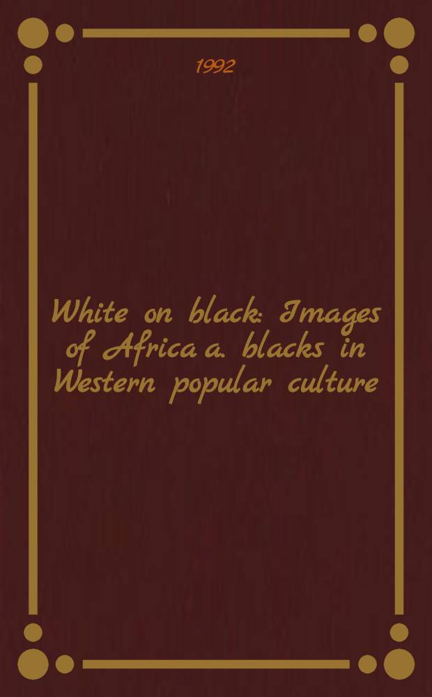 White on black : Images of Africa a. blacks in Western popular culture = Белое о черном.