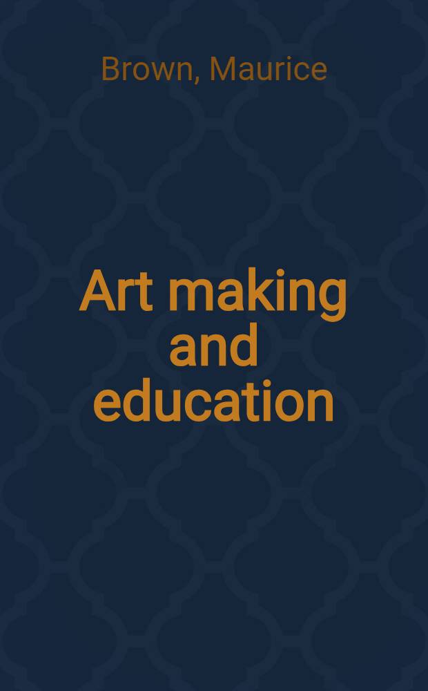 Art making and education = Художественное творчество и образование.