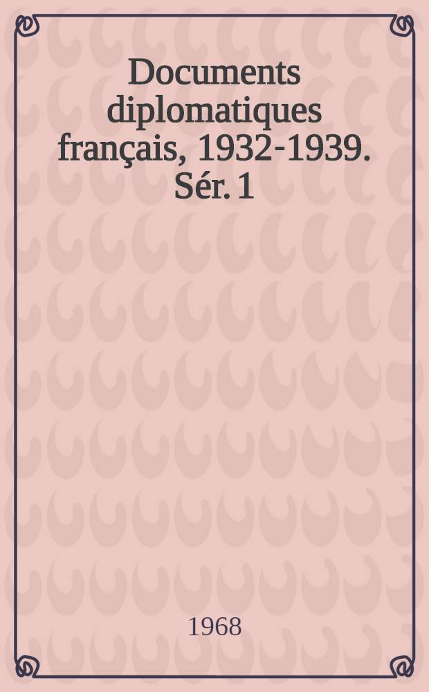 Documents diplomatiques français, 1932-1939. Sér. 1 : 1932-1935