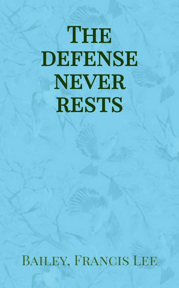 The defense never rests : Memoirs of a criminal lawyer