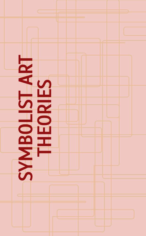 Symbolist art theories : A crit. anthology = Теории символизма в искусстве.