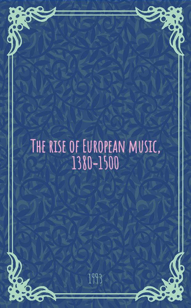 The rise of European music, 1380-1500 = Подъем европейской музыки.
