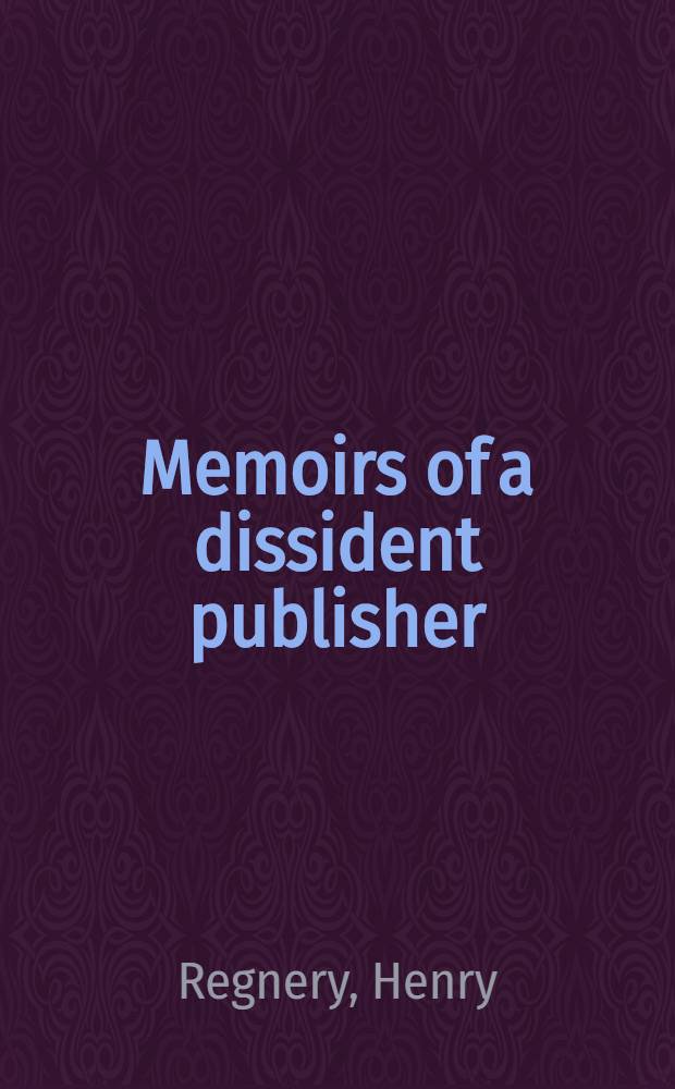 Memoirs of a dissident publisher = Воспоминания инакомыслящего издателя.