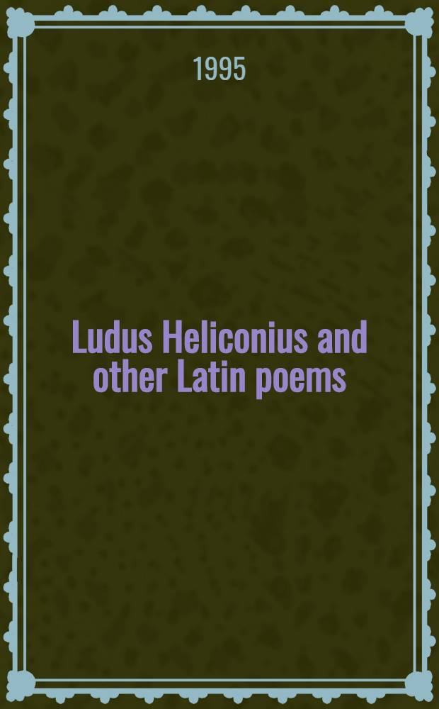 Ludus Heliconius and other Latin poems