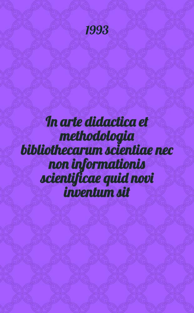In arte didactica et methodologia bibliothecarum scientiae nec non informationis scientificae quid novi inventum sit = Nowe kierunki w dydaktyce i metodologii bibliotekoznawstwa i informacji naukowej = New trends in education and research in librarianship and information science