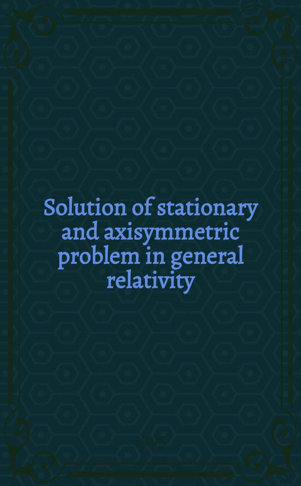 Solution of stationary and axisymmetric problem in general relativity : Nontraditional approach