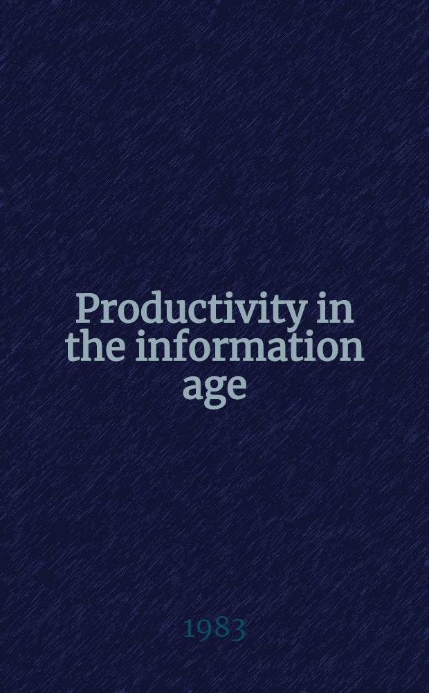 Productivity in the information age : Proc. of the 46th ASIS Annu. meet., Washington, Oct. 2-6, 1983