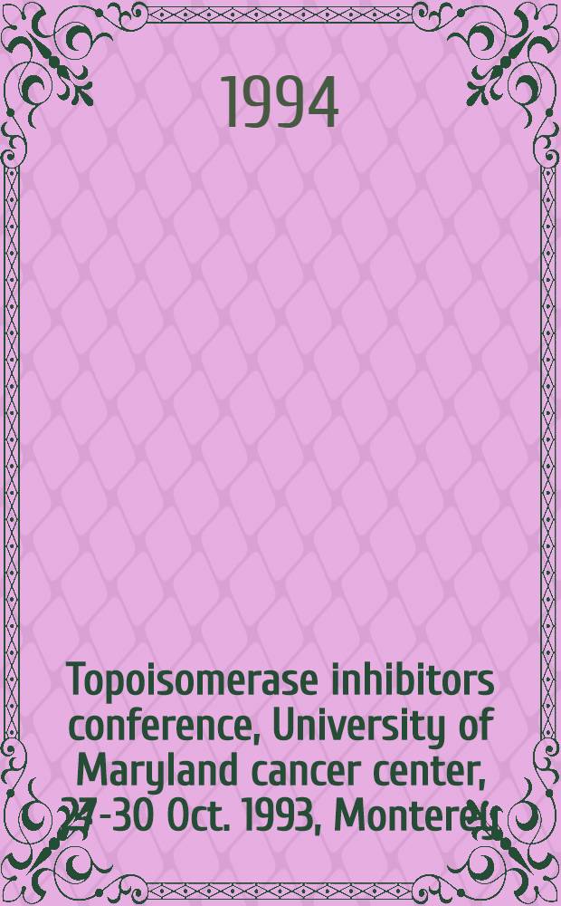 Topoisomerase inhibitors conference, University of Maryland cancer center, 27-30 Oct. 1993, Monterey (Ca), USA