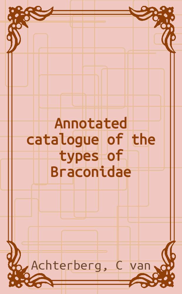 Annotated catalogue of the types of Braconidae (Hymenoptera) in the Oxford university museum