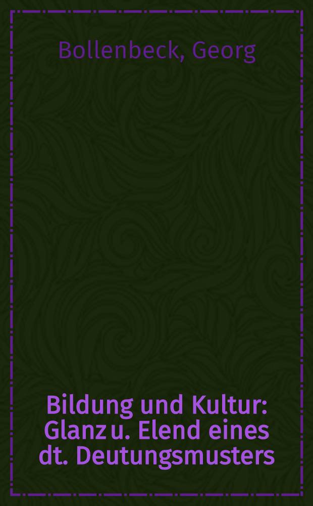 Bildung und Kultur : Glanz u. Elend eines dt. Deutungsmusters = Образование и культура.