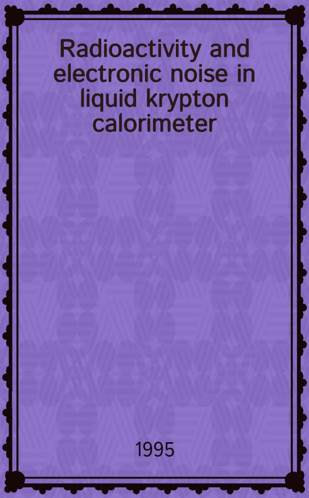 Radioactivity and electronic noise in liquid krypton calorimeter