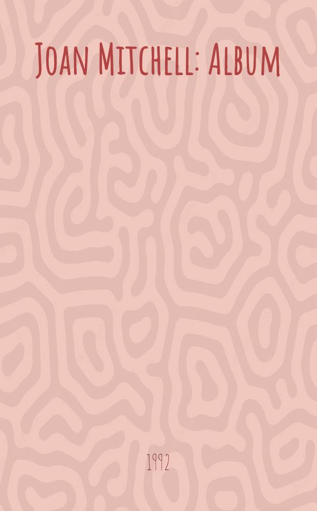 Joan Mitchell : Album = Джоан Митчелл.