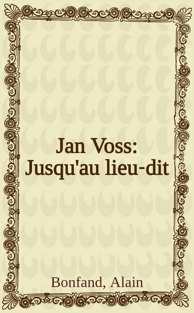 Jan Voss : Jusqu'au lieu-dit : Album = Ян Восс.