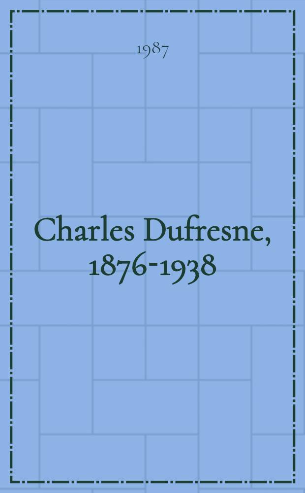 Charles Dufresne, 1876-1938 : Rétrospective, Musée d'art mod., Troyes, 25 oct. 1987 - 25 jan. 1988 : Catalogue = Шарль Дюфрен, 1876-1938. Ретроспектива.
