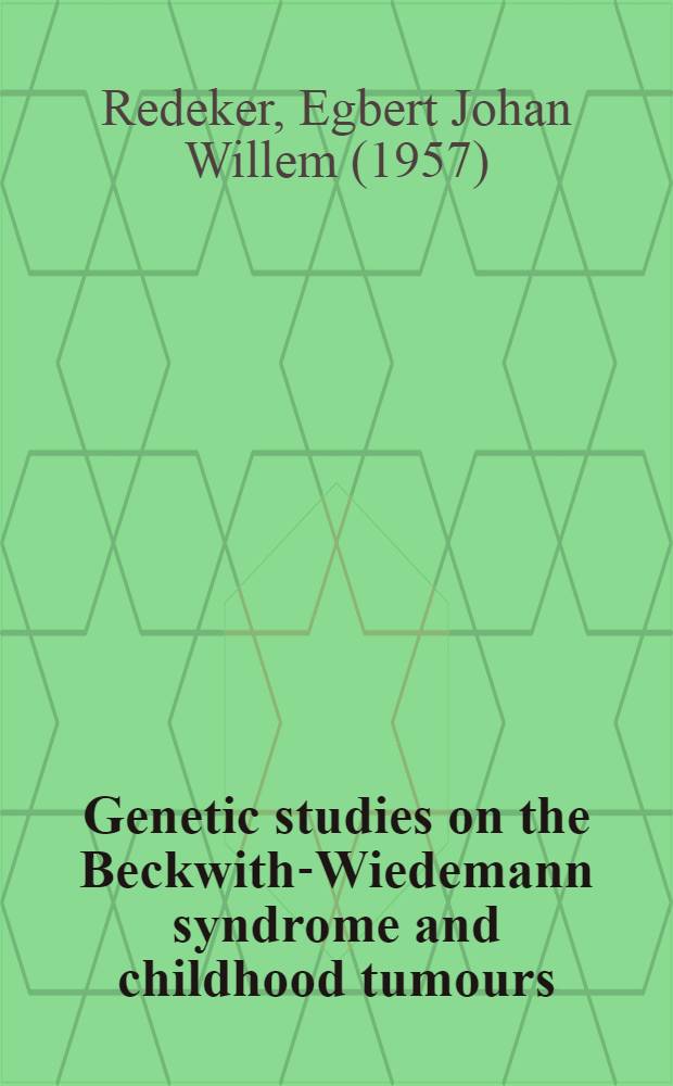 Genetic studies on the Beckwith-Wiedemann syndrome and childhood tumours : Acad. proefschr = Генетические исследования синдрома Беквиса-Видемана и опухолей детского возраста. Дис..
