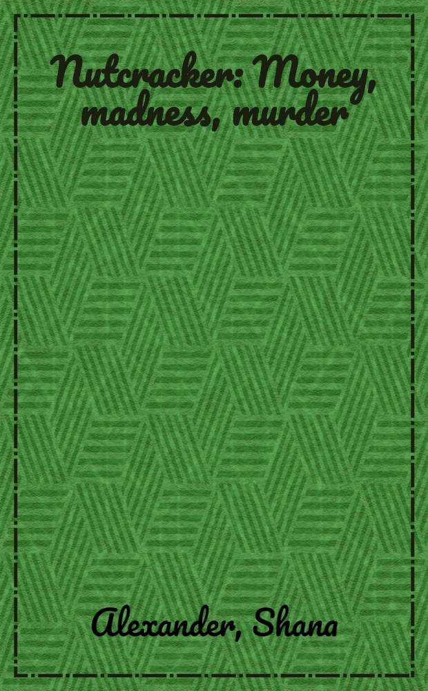 Nutcracker : Money, madness, murder : A family album