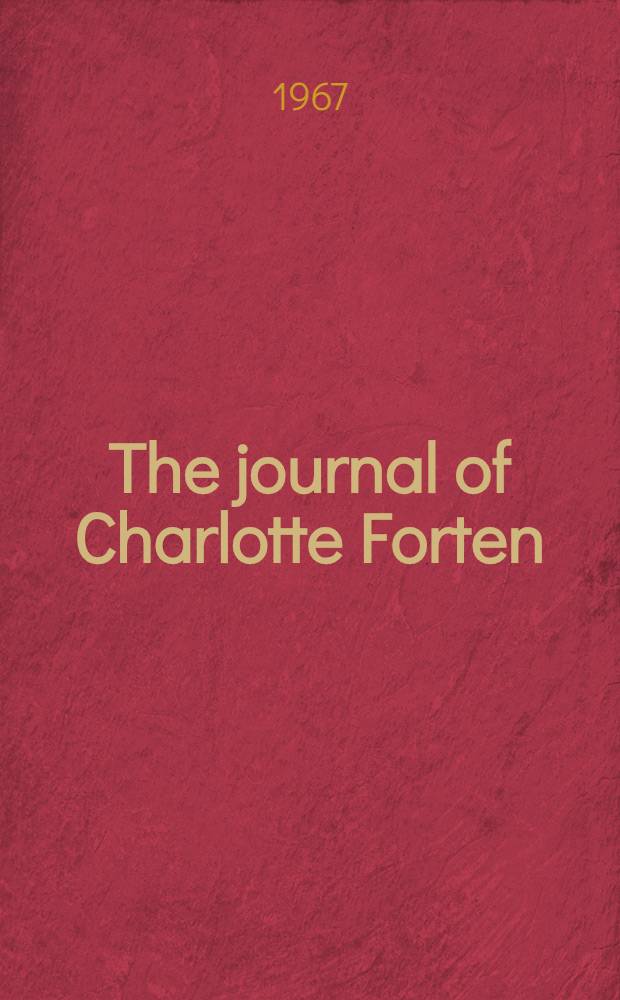 The journal of Charlotte Forten : A free Negro in the slave era = Дневник Шарлотты Л.Фортен. Свободный негр в эпоху рабства.