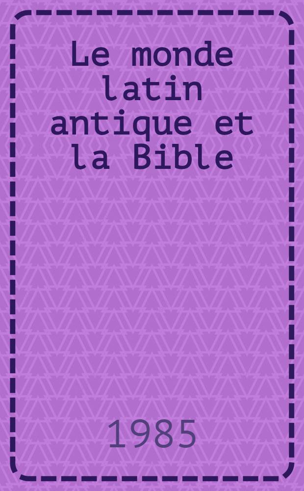 Le monde latin antique et la Bible = Античные латинские миры Библии.