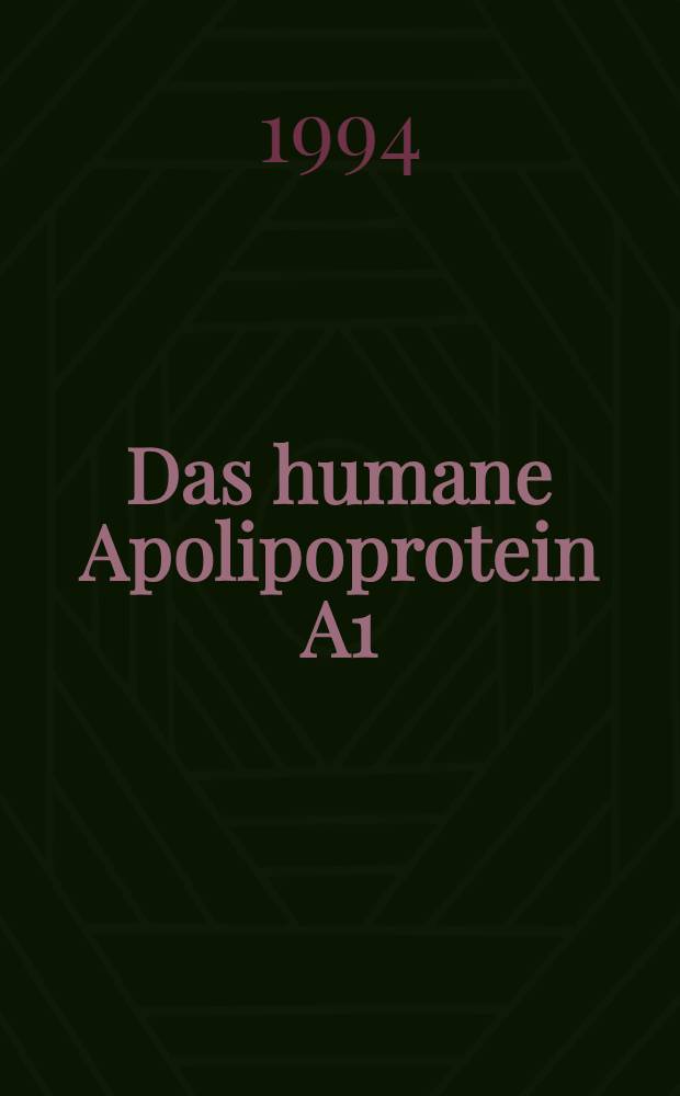 Das humane Apolipoprotein A1 : In vitro-Mutagenese, funktionelle Expression u. molekulare Sekundärstrukturcharakterisierung : Inaug.-Diss = Человеческий аполипопротеин А1. Мутагенез in vitro, функциональная экспрессия и молекулярная вторичная структурная характеристика. Дис..