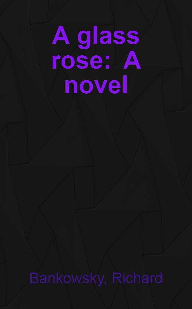 A glass rose : A novel