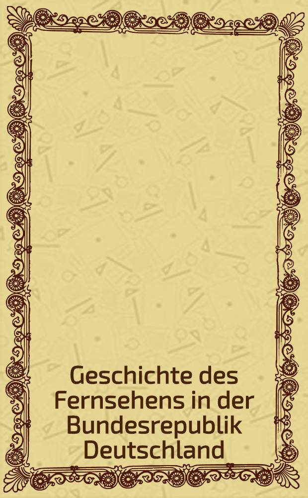 Geschichte des Fernsehens in der Bundesrepublik Deutschland = Телевидение и искусство.