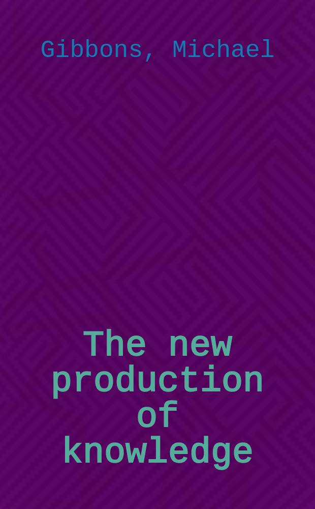 The new production of knowledge : The dynamics of science a. research in contemporary soc = Новая продукция знания.