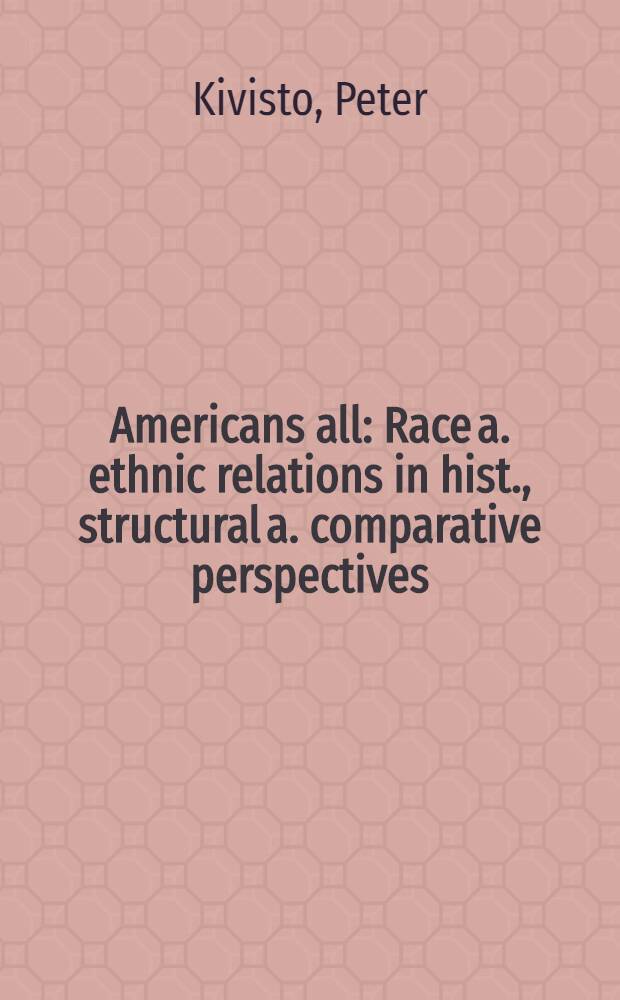 Americans all : Race a. ethnic relations in hist., structural a. comparative perspectives = Все американцы. Происхождение и этнические связи в исторической,структурной и сравнительной перспективе.
