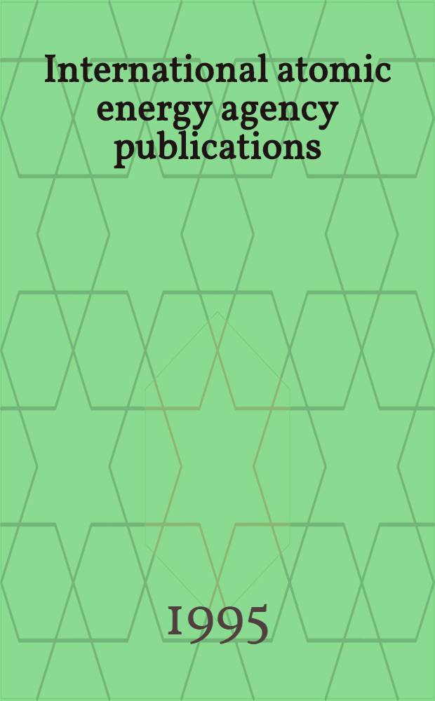 International atomic energy agency publications : Catalogue, 1980-1994 = Публикации Международного агенства по атомной энергии. Каталог, 1980 - 1994.