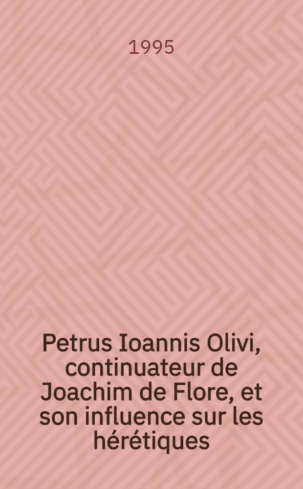 Petrus Ioannis Olivi, continuateur de Joachim de Flore, et son influence sur les hérétiques : Intervention pendant le XVIII-e Congr. intern. des sciences hist., du 27 août au 3 sept. 1995, Montréal