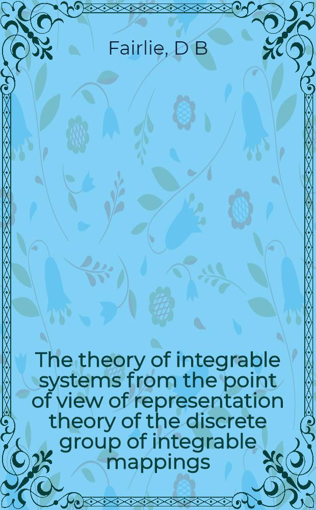 The theory of integrable systems from the point of view of representation theory of the discrete group of integrable mappings