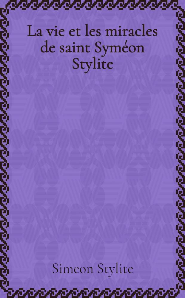 La vie et les miracles de saint Syméon Stylite