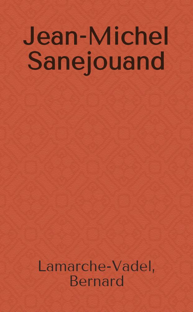 Jean-Michel Sanejouand : Les charges-objets, 1963-1967 : Cat. de l'Expos. = Жан-Мишель Санжуан.