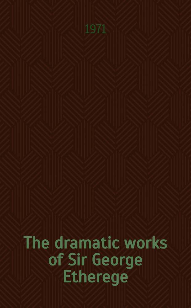 The dramatic works of Sir George Etherege