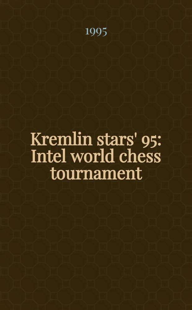 Kremlin stars' 95 : Intel world chess tournament