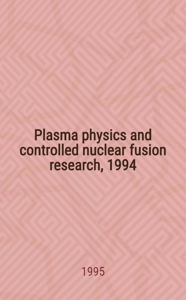 Plasma physics and controlled nuclear fusion research, 1994 : Proc. of the Fifteenth Intern. conf. on plasma physics a. controlled nuclear fusion research held by the IAEA in Seville, 26 Sept.-1 Oct. 1994 : In 4 vol = Исследования по физике плазмы и контролируемому ядерному синтезу, 1994г.. Труды пятой международной конференции по исследованию физики плазмы и контролируемому ядерному синтезу, проведенной Международным агентством атомной энергии в Севилье с 26 сентября по 10 октября 1994г. .