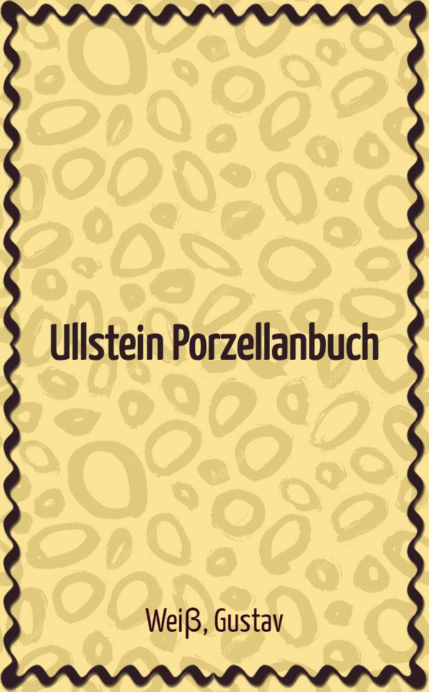 Ullstein Porzellanbuch : Eine Stilkunde u. Technikgeschichte mit Markenverz = Стиль и история техники с марками.