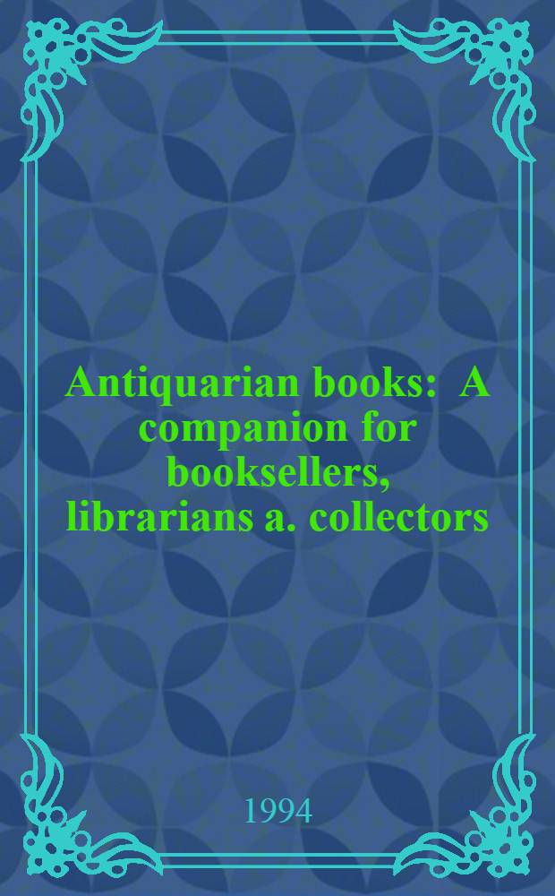 Antiquarian books : A companion for booksellers, librarians a. collectors = Антикварные книги. Справочники.