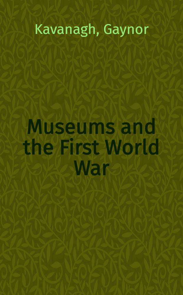Museums and the First World War : A social history = Музеи и первая мировая война. Социальная история.