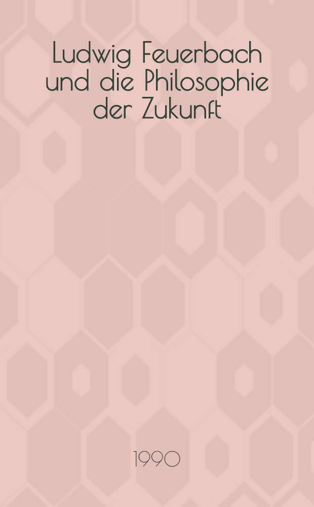 Ludwig Feuerbach und die Philosophie der Zukunft = Людвиг Фейербах и философия будущего.