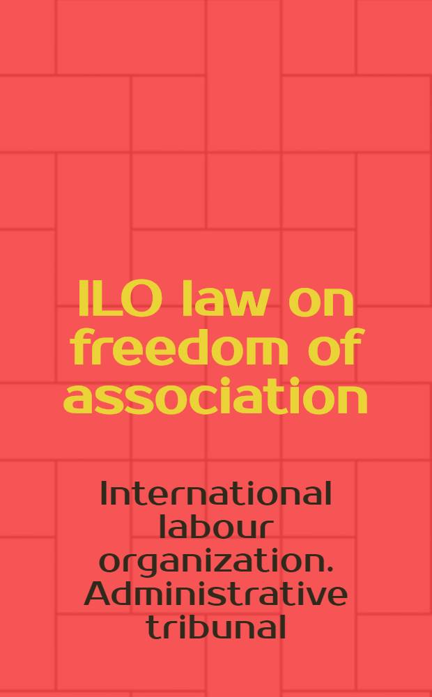 ILO law on freedom of association : Standards a. procedures = Закон МОТ о свободе ассоциаций.
