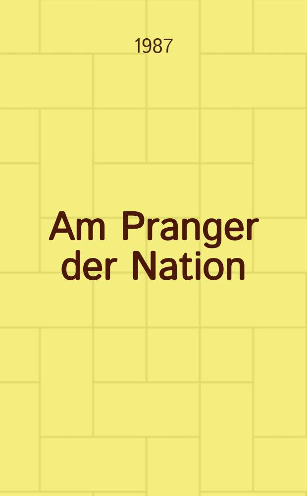 Am Pranger der Nation : Eine Abrechnung mit den Zerstörern des Reiches = Нация у позорного столба. Разрушение рейха.