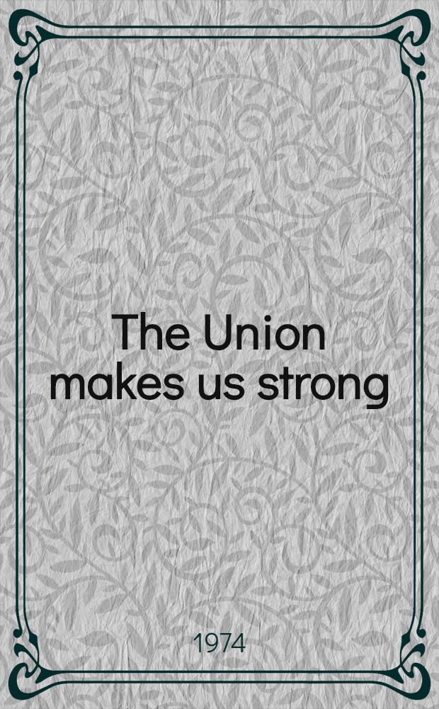 The Union makes us strong : The Brit. working class, its trade unionism a. politics = Рабочий класс Великобритании.
