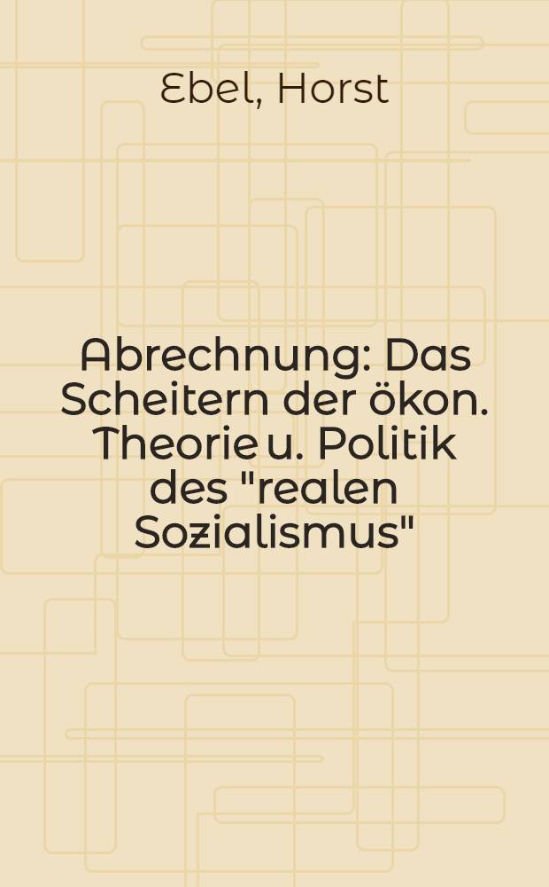 Abrechnung : Das Scheitern der ökon. Theorie u. Politik des "realen Sozialismus" = Расплата. Крушение экономической теории и политика " реального социализма ".