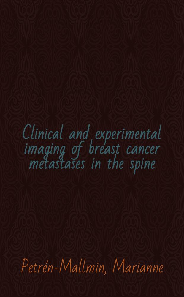 Clinical and experimental imaging of breast cancer metastases in the spine : Diss.
