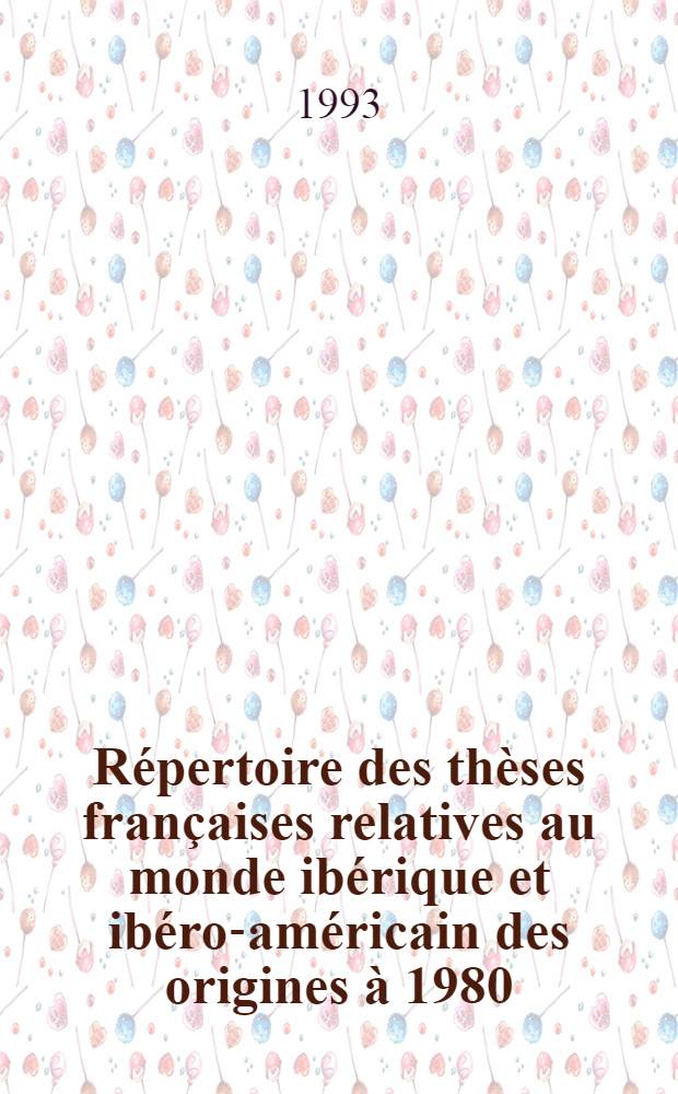 Répertoire des thèses françaises relatives au monde ibérique et ibéro-américain des origines à 1980