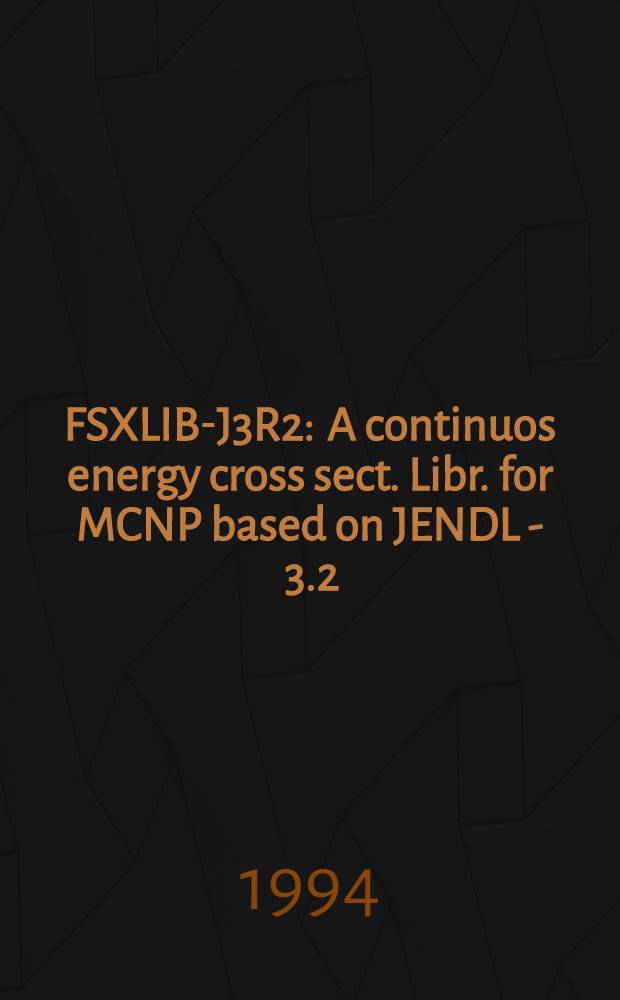 FSXLIB-J3R2 : A continuos energy cross sect. Libr. for MCNP based on JENDL - 3.2