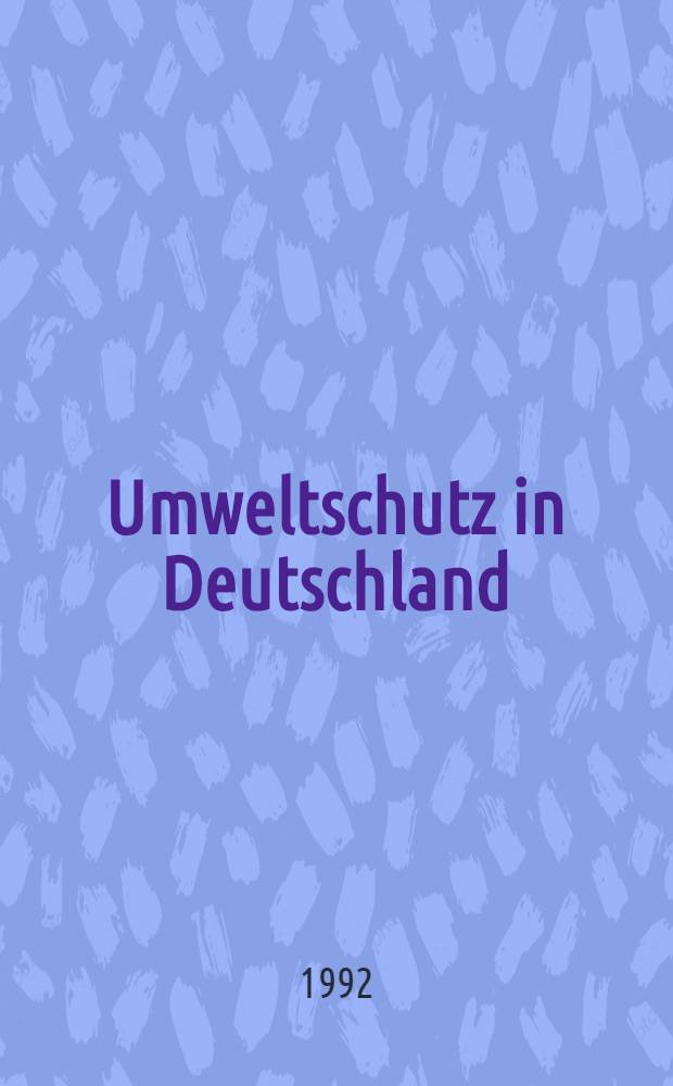 Umweltschutz in Deutschland : Nationalber. der BRD für die Konf. der Vereinten Nationen über Umwelt u. Entwicklung im Brasilien im Juni 1992 = Охрана окружающей среды в Германии. Национальный отчет Германии для Конференции ООН по окружающей среде и развитию в Бразилии в июне 1992г. А также перспективы всемирного развития окружающей среды Национального комитета по подготовке конференции ООН по окружающей среде и развитию 1992г..