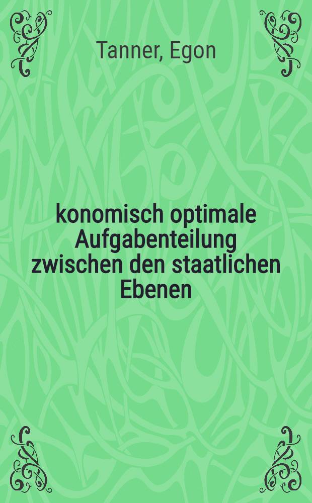 &Ouml;konomisch optimale Aufgabenteilung zwischen den staatlichen Ebenen
