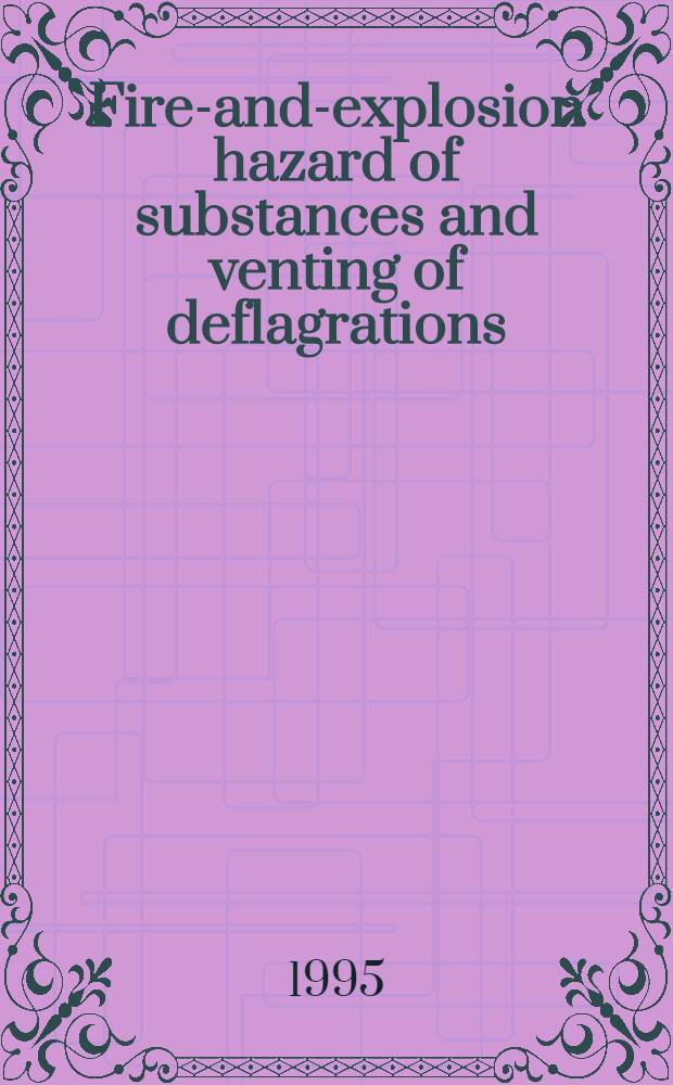 Fire-and-explosion hazard of substances and venting of deflagrations : First Intern. seminar, 17-21 July, 1995, Moscow, Russia : Book of abstracts